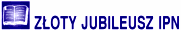 Z�OTY JUBILEUSZ IPN
